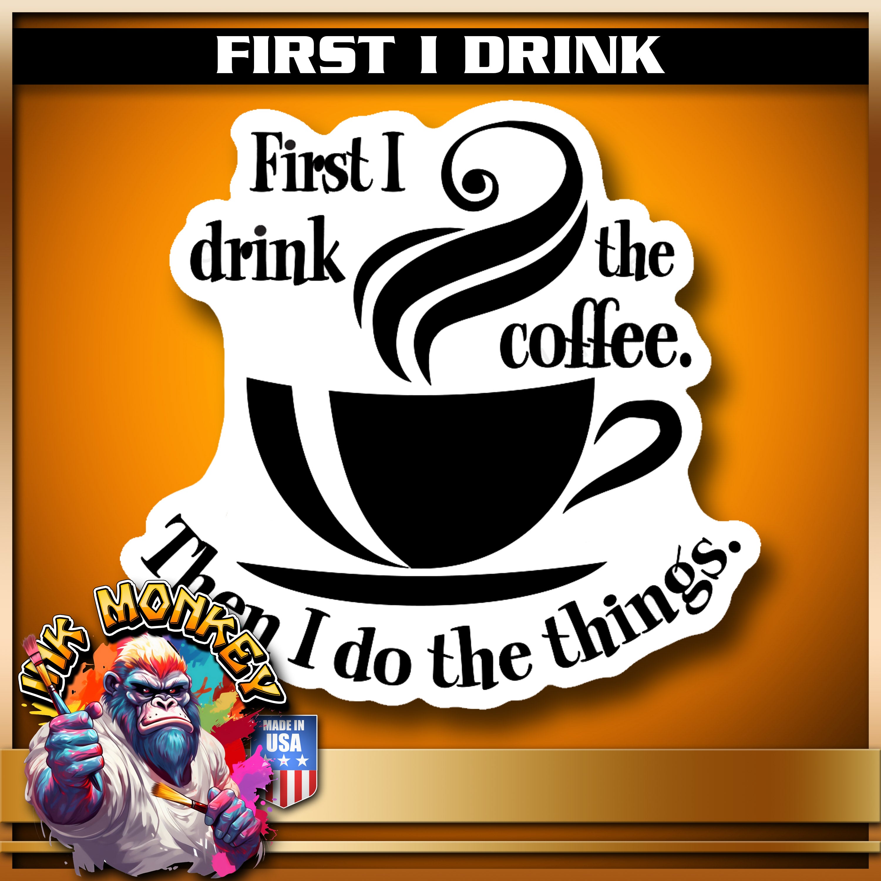 First, I Drink - Decal